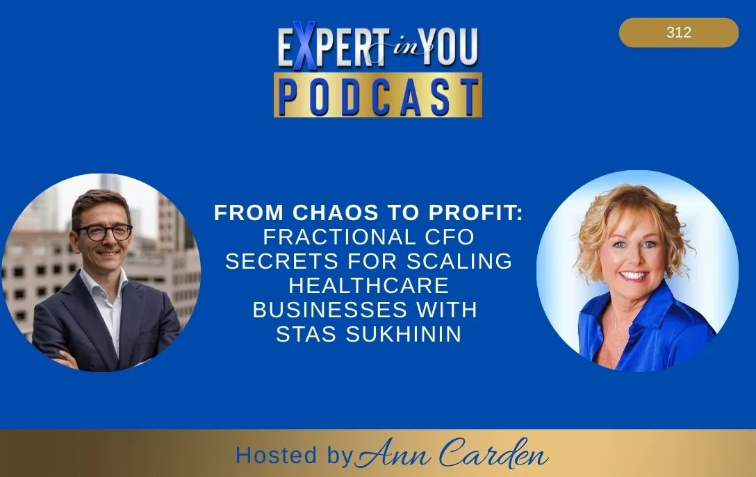 Episode 312 – From Chaos to Profit: Fractional CFO Secrets for Scaling Healthcare Businesses