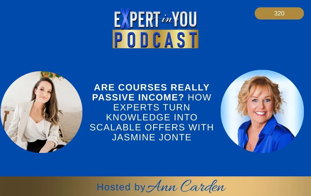 Episode 320 – Are Courses Really Passive Income? How Experts Turn Knowledge Into Scalable Offers | Jasmine Jonte & Ann Carden