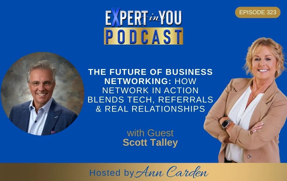 Episode 323 The Future of Business Networking: How Network in Action Blends Tech, Referrals & Real Relationships