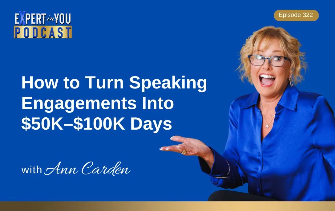 Episode 322 –  How to Turn Speaking Engagements Into $50K–$100K Days | Strategic Speaking for Predictable Revenue with Ann Carden