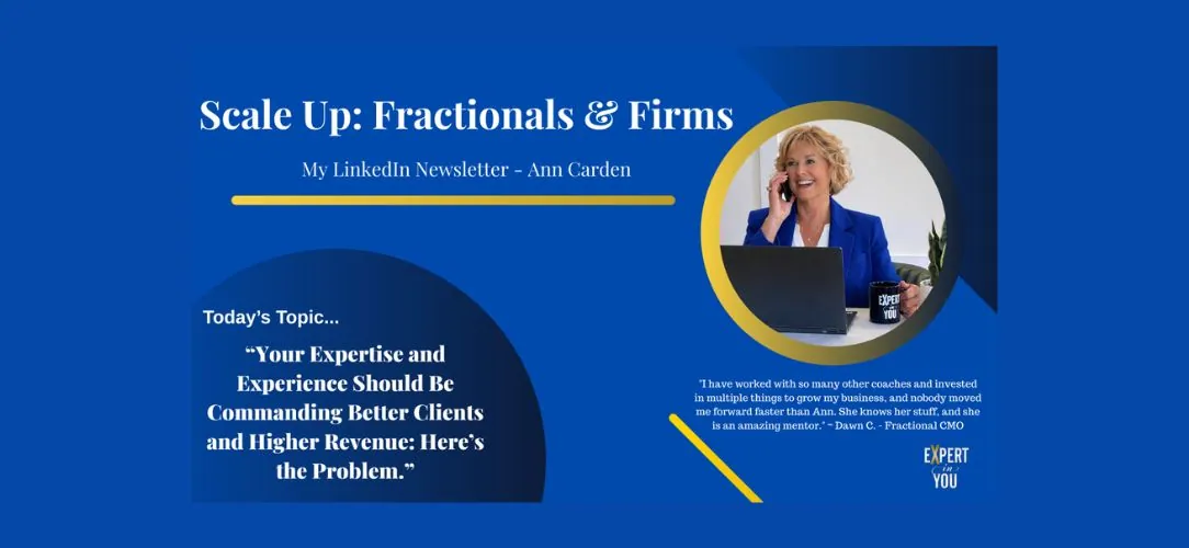 Your Expertise and Experience Should Be Commanding Better Clients and Higher Revenue: Here’s the Problem.