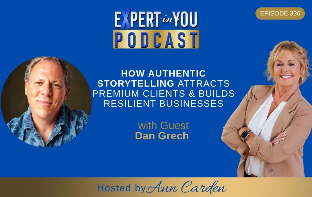 Episode 336 – How Authentic Storytelling Attracts Premium Clients & Builds Resilient Businesses | Dan Grech & Ann Carden