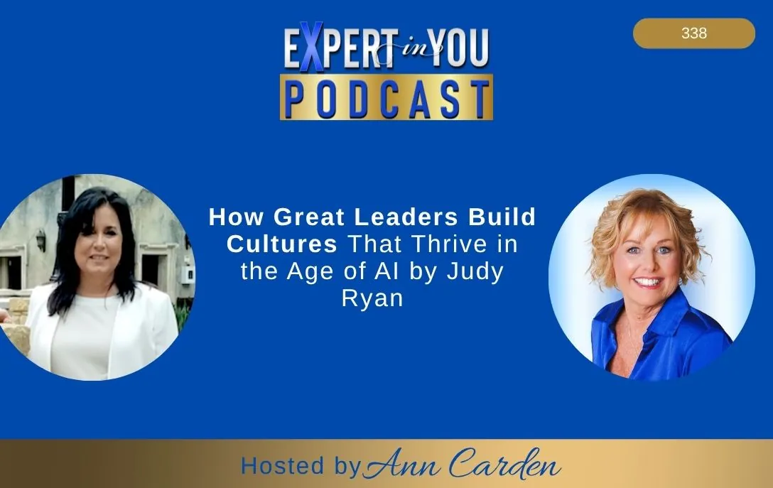 How Great Leaders Build Cultures That Thrive in the Age of AI | Judy Ryan & Ann Carden