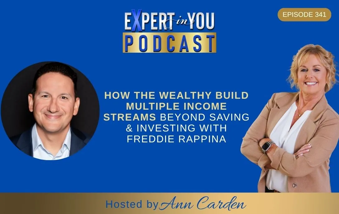 Episode 341 – How the Wealthy Build Multiple Income Streams Beyond Saving & Investing | Freddie Rappina & Ann Carden