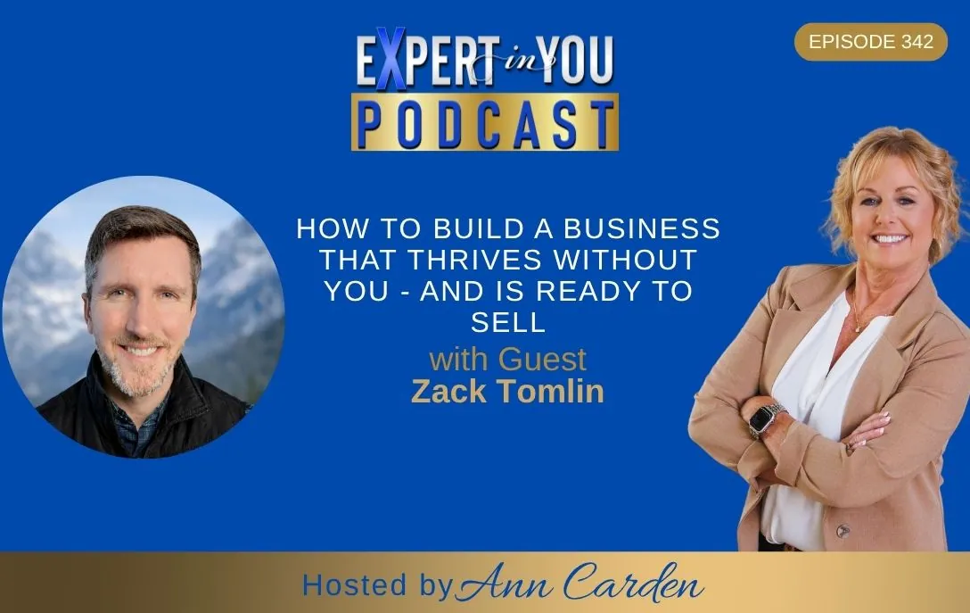 Episode 342 – How to Build a Business That Thrives Without You – and Is Ready to Sell | Zack Tomlin & Ann Carden