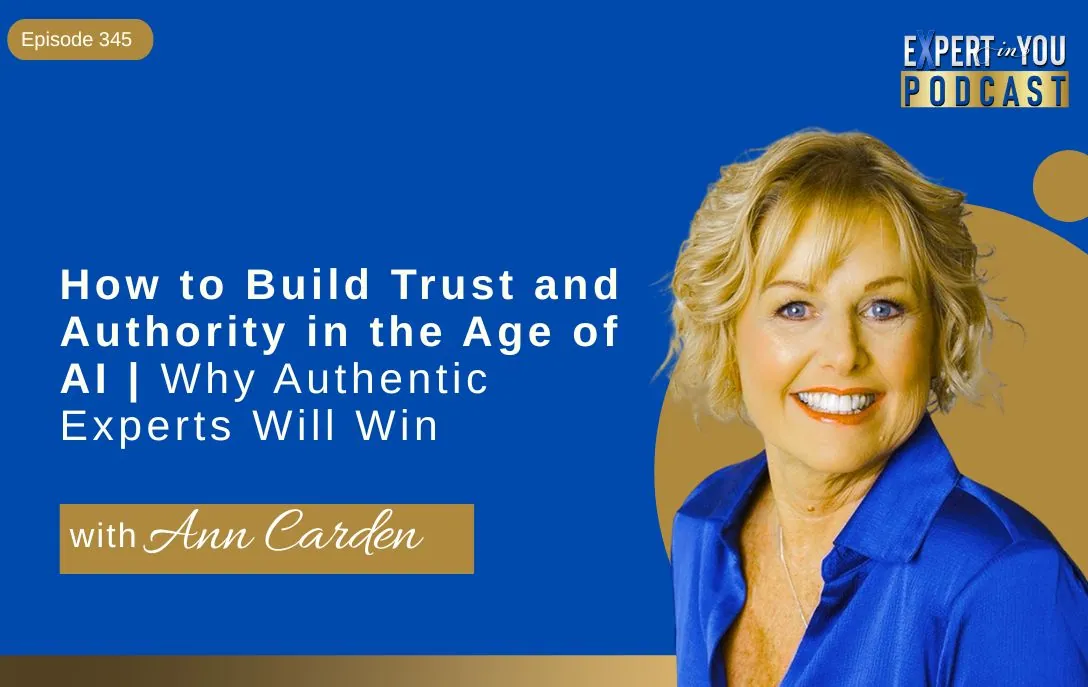 Episode 345 – How to Build Trust and Authority in the Age of AI | Why Authentic Experts Will Win