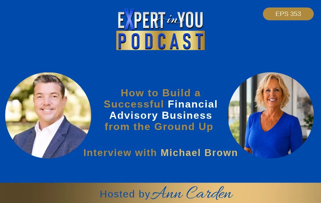 Episode 353 – How to Build a Successful Financial Advisory Business from the Ground Up | Michael Brown & Ann Carden